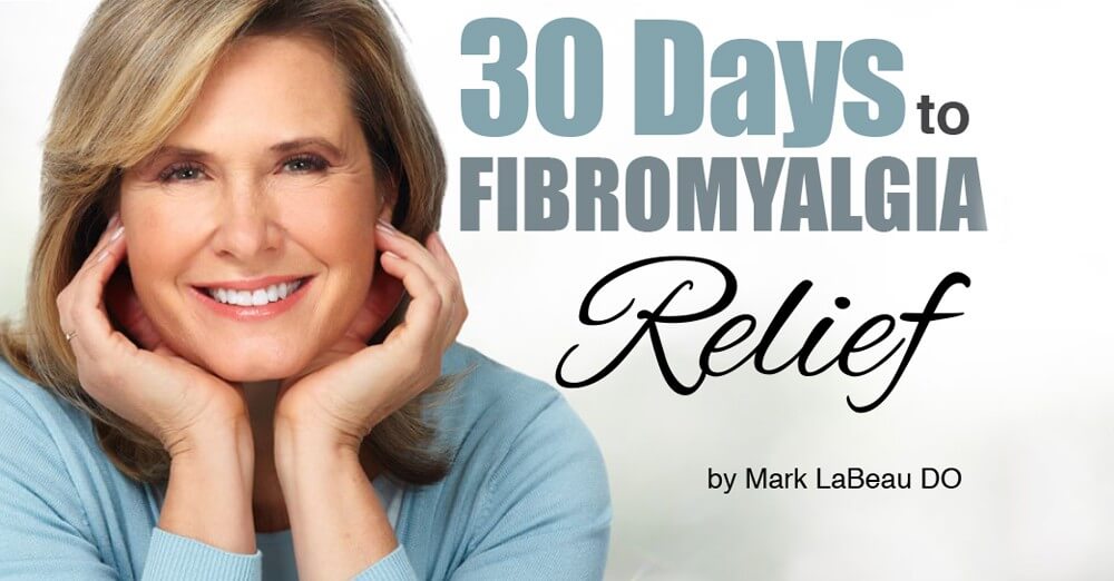 SPECIAL REPORT: 30 Days to Fibromyalgia Relief | Dr. Mark LaBeau DO
