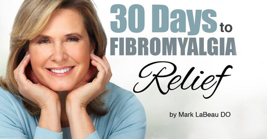 SPECIAL REPORT: 30 Days to Fibromyalgia Relief | Dr. Mark LaBeau DO