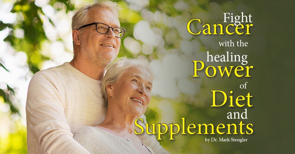 SPECIAL REPORT: Fight Cancer with Diet and Supplements
