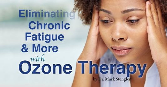SPECIAL REPORT: Eliminating Chronic Fatigue & More with Ozone Therapy